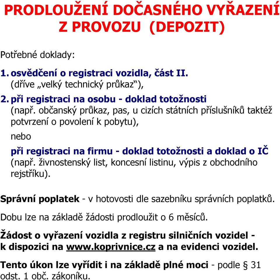 Dobu lze na základě žádosti prodloužit o 6 měsíců.