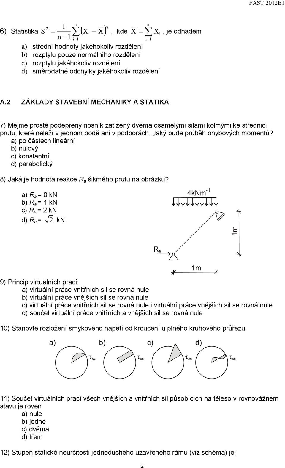 2 ZÁKLADY STAVEBNÍ MECHANIKY A STATIKA 7) Mějme prostě podepřený nosník zatížený dvěma osamělými silami kolmými ke střednici prutu, které neleží v jednom bodě ani v podporách.