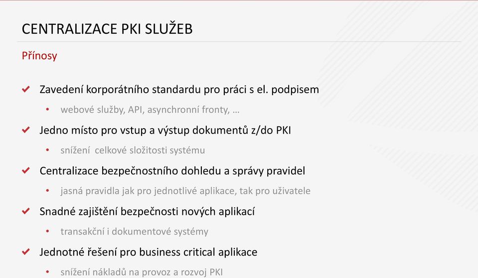 složitosti systému Centralizace bezpečnostního dohledu a správy pravidel jasná pravidla jak pro jednotlivé aplikace, tak