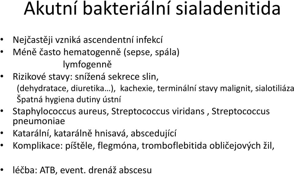 sialotiliáza Špatná hygiena dutiny ústní Staphylococcus aureus, Streptococcus viridans, Streptococcus pneumoniae