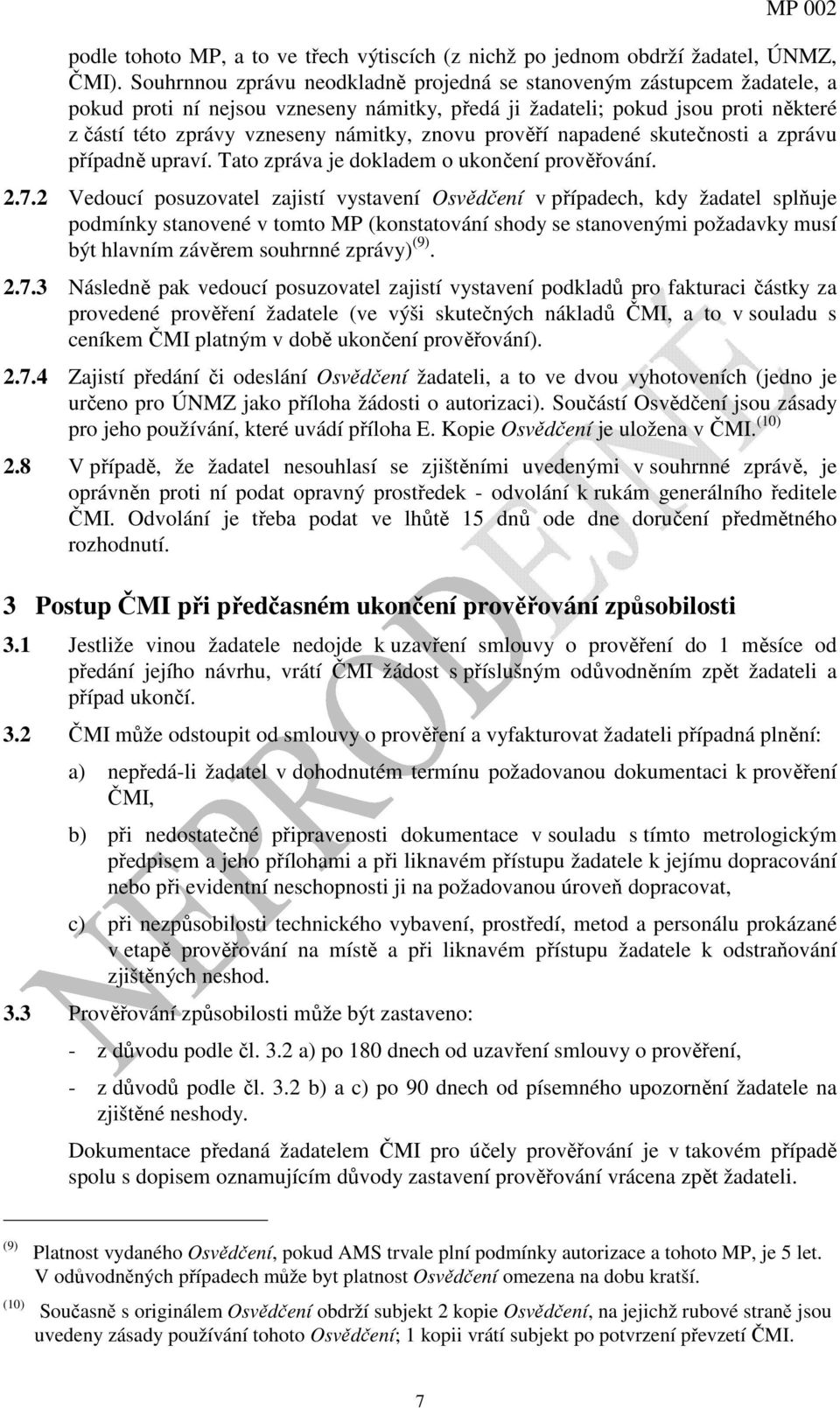 znovu prověří napadené skutečnosti a zprávu případně upraví. Tato zpráva je dokladem o ukončení prověřování. 2.7.