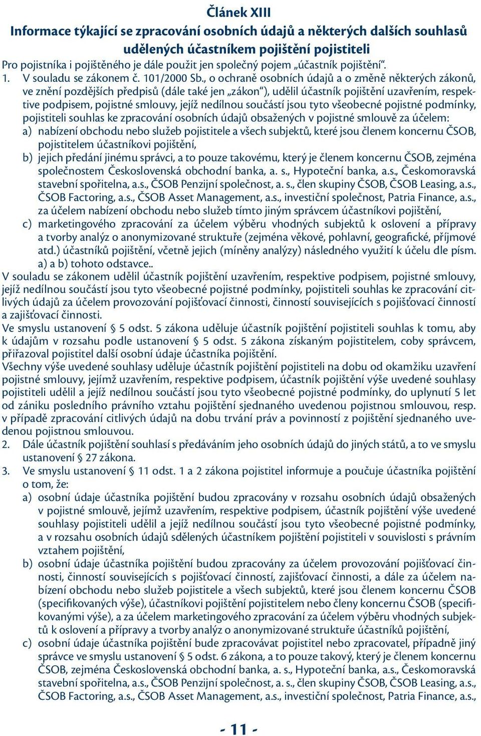 , o ochraně osobních údajů a o změně některých zákonů, ve znění pozdějších předpisů (dále také jen zákon ), udělil účastník pojištění uzavřením, respektive podpisem, pojistné smlouvy, jejíž nedílnou