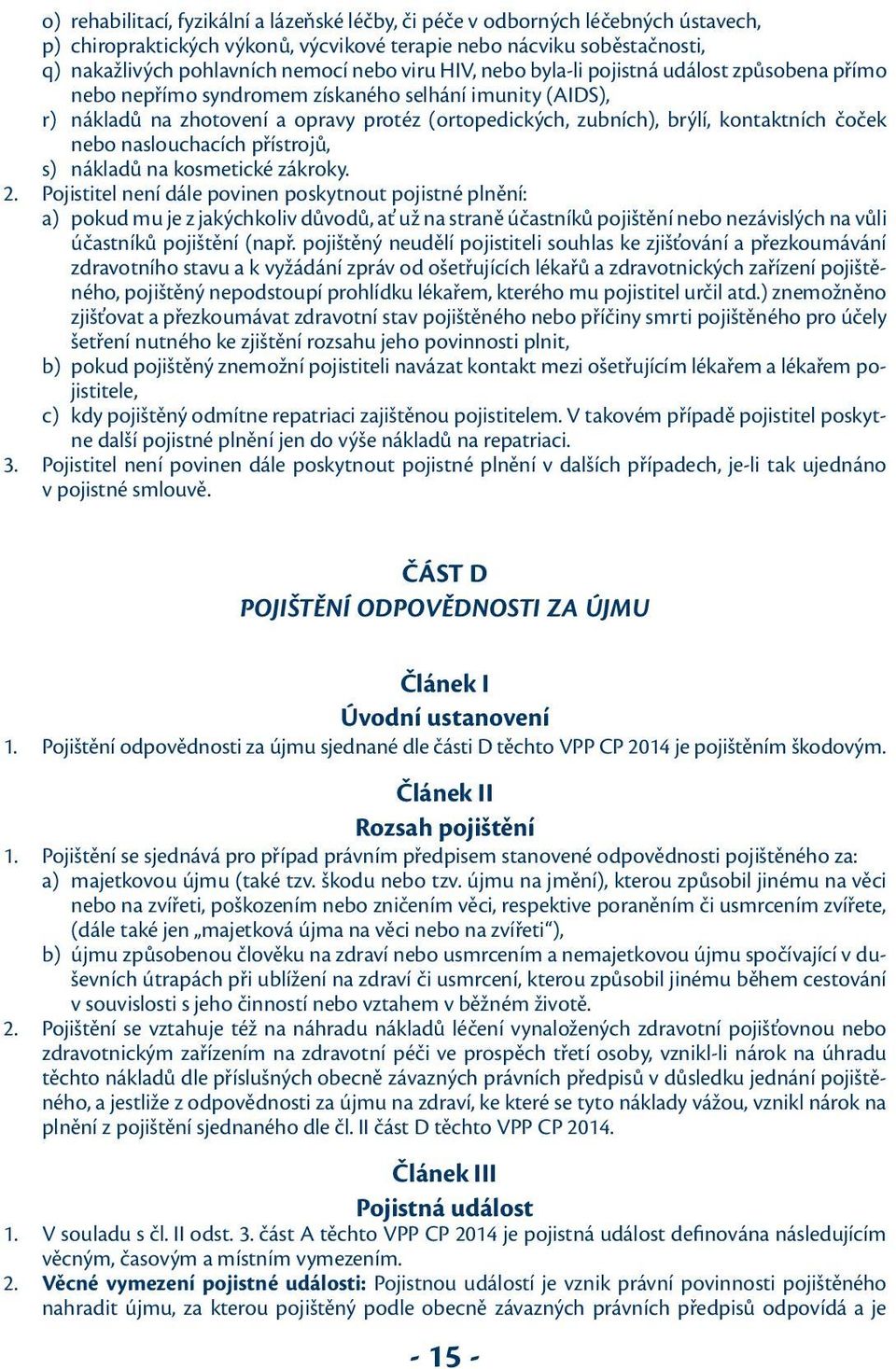 čoček nebo naslouchacích přístrojů, s) nákladů na kosmetické zákroky. 2.