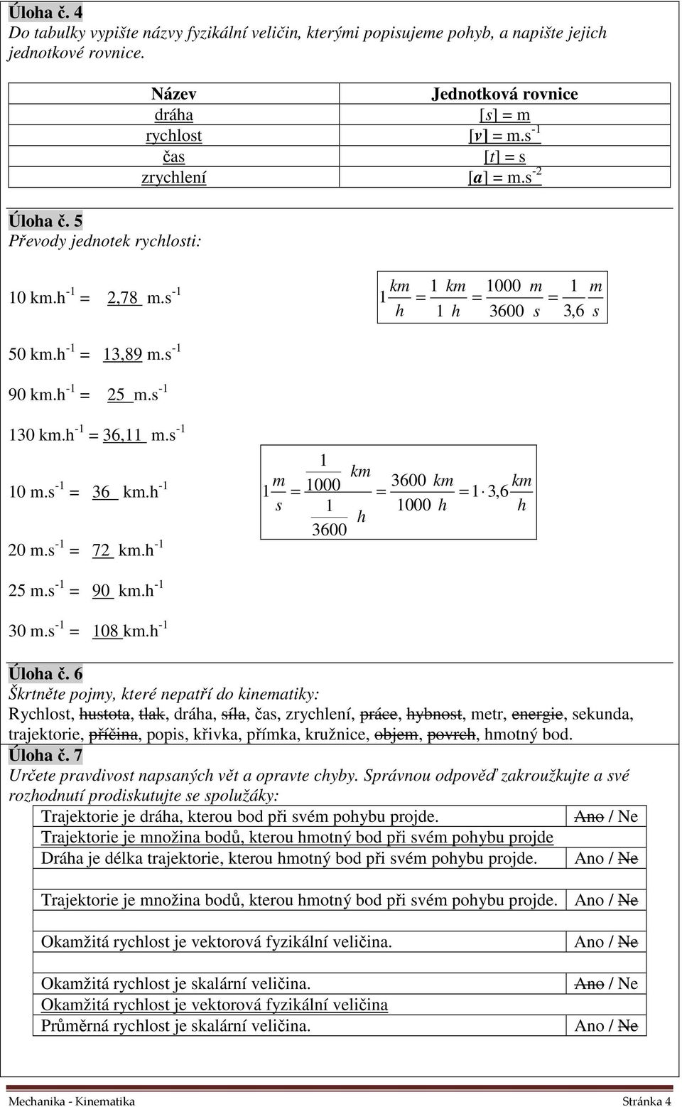 h -1 m 3600 km km 1 = 1000 = = 1 3,6 1 1000 h h h 3600 0 m. -1 = 7 km.h -1 5 m. -1 = 90 km.h -1 30 m. -1 = 108 km.h -1 Úloha č.