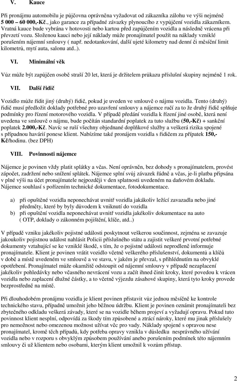 Složenou kauci nebo její náklady může pronajímatel použít na náklady vzniklé porušením nájemní smlouvy ( např.