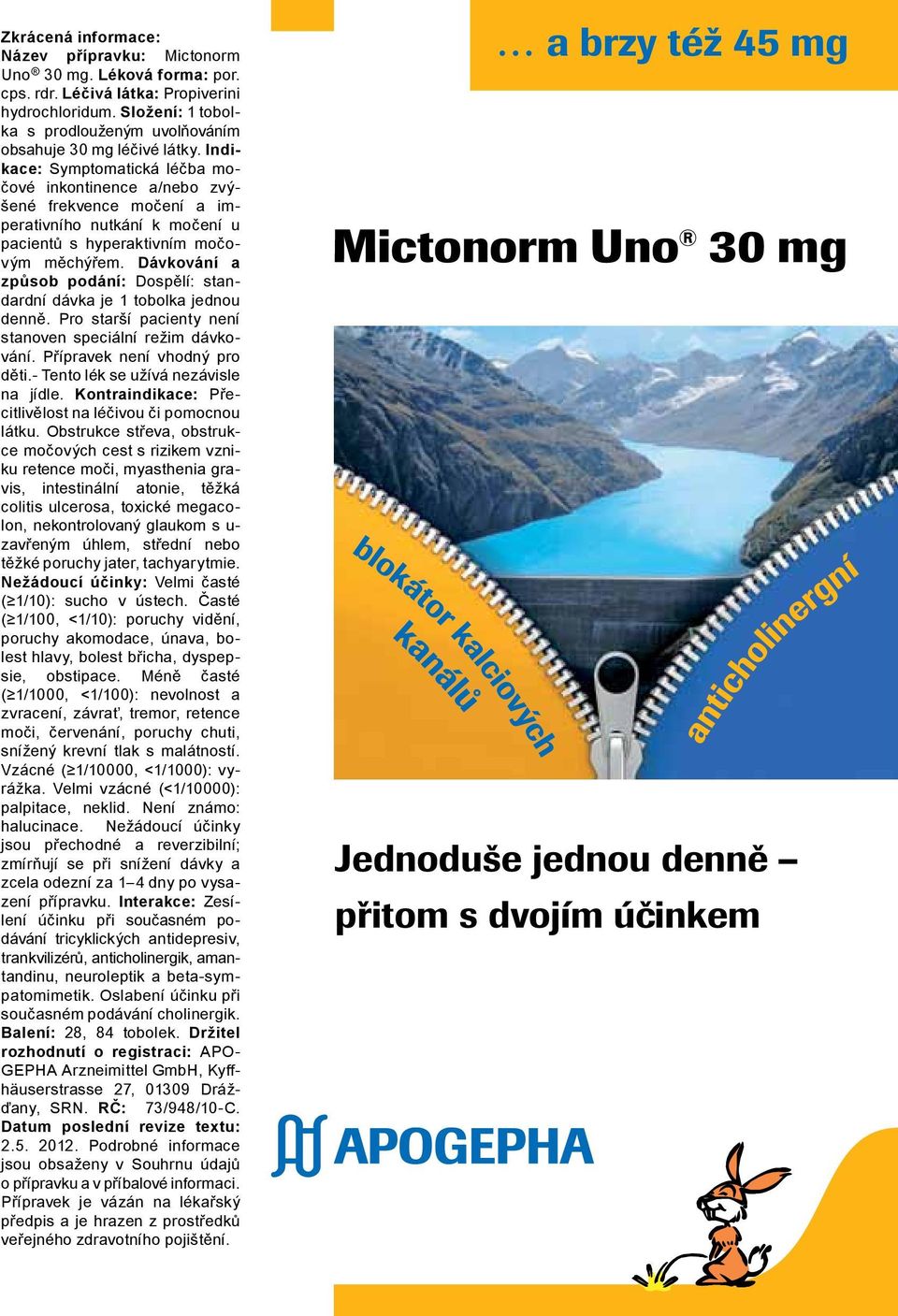 Indikace: Symptomatická léčba močové inkontinence a/nebo zvýšené frekvence močení a imperativního nutkání k mo čení u pacientů s hyperaktivním močovým měchýřem.