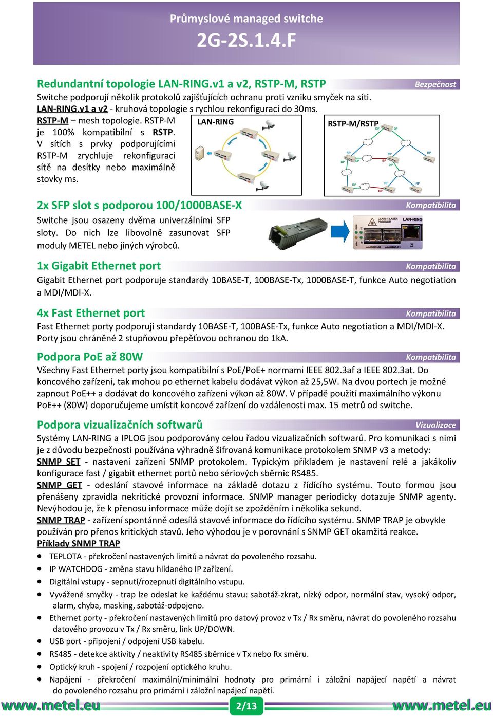 RSTP-M/RSTPDP DP RP DP DP BP RP RP DP DP Bezpečnost RP RP 2x SFP slot s podporou 100/1000BASE-X Switche jsou osazeny dvěma univerzálními SFP sloty.