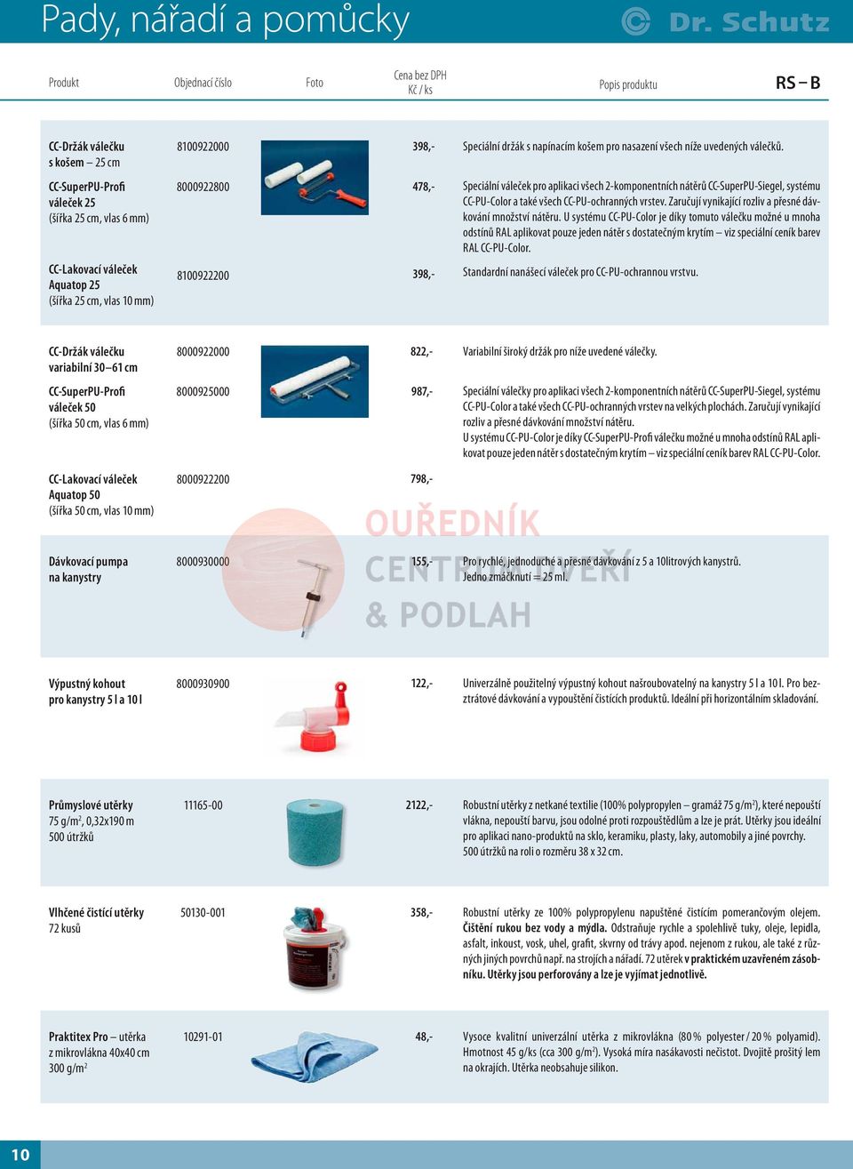 CC-Lakovací váleček Aquatop 25 (šířka 25 cm, vlas 10 mm) 8000922800 8100922200 478,- 398,- Speciální váleček pro aplikaci všech 2-komponentních nátěrů CC-SuperPU-Siegel, systému CC-PU-Color a také