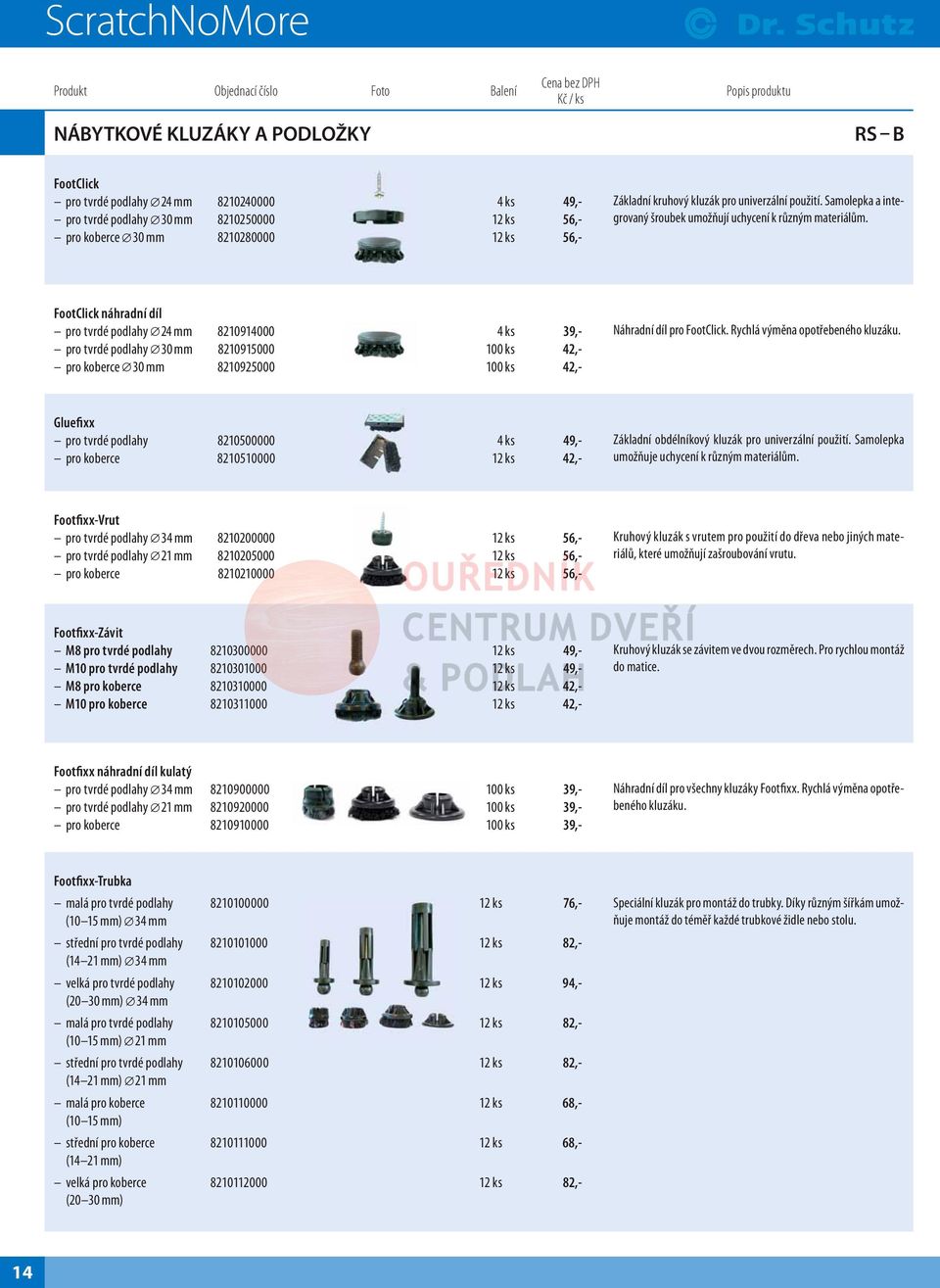 FootClick náhradní díl pro tvrdé podlahy 24 mm pro tvrdé podlahy 30 mm pro koberce 30 mm 8210914000 8210915000 8210925000 100 ks 100 ks 39,- 42,- 42,- Náhradní díl pro FootClick.