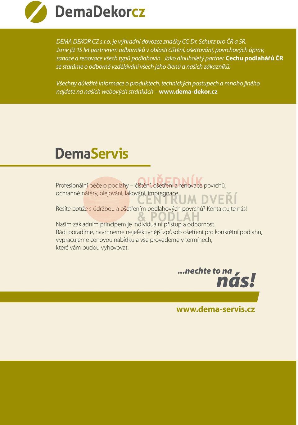 Všechny důležité informace o produktech, technických postupech a mnoho jiného najdete na našich webových stránkách www.dema-dekor.