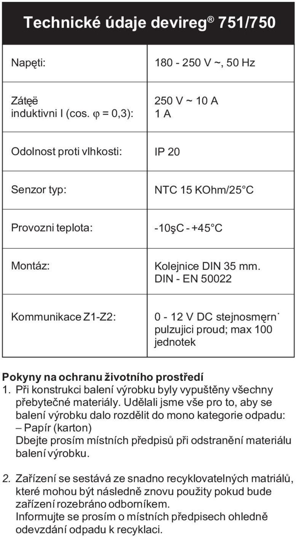 DIN - EN 50022 Kommunikace Z1-Z2: 0-12 V DC stejnosmêrnÿ pulzujici proud; max 100 jednotek Pokyny na ochranu životního prostøedí 1.