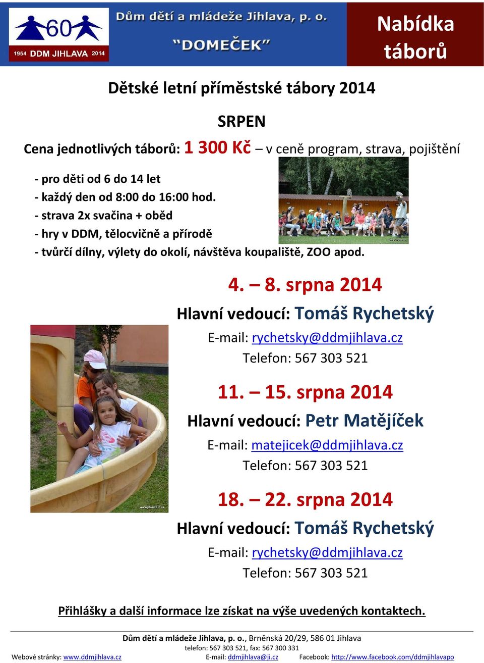 srpna 2014 Hlavní vedoucí: Tomáš Rychetský E-mail: rychetsky@ddmjihlava.cz Telefon: 567 303 521 11. 15.