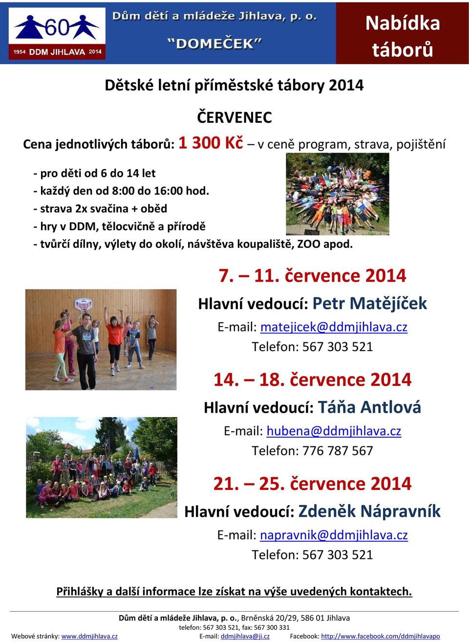 července 2014 Hlavní vedoucí: Petr Matějíček E-mail: matejicek@ddmjihlava.cz Telefon: 567 303 521 14. 18.