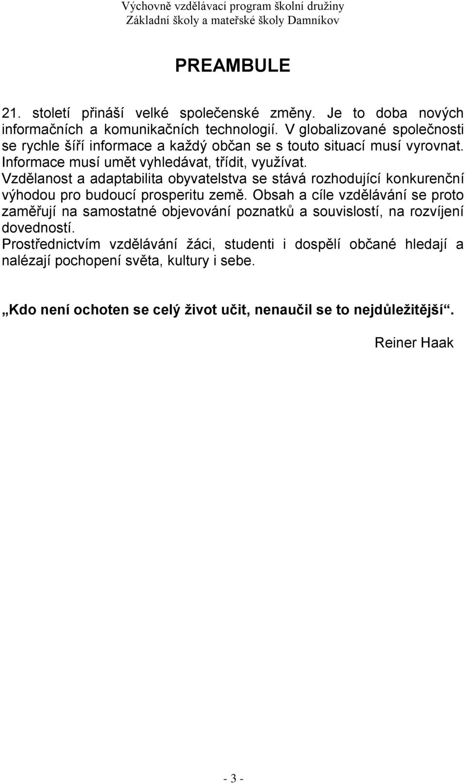 Vzdělanost a adaptabilita obyvatelstva se stává rozhodující konkurenční výhodou pro budoucí prosperitu země.