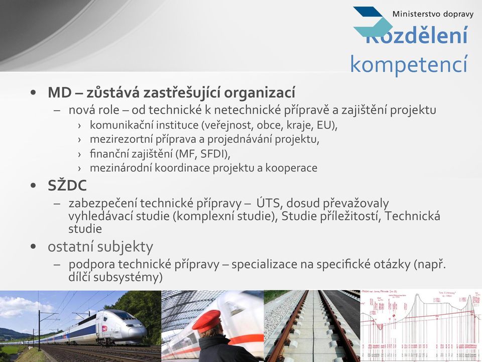 koordinace projektu a kooperace SŽDC zabezpečení technické přípravy ÚTS, dosud převažovaly vyhledávací studie (komplexní studie),