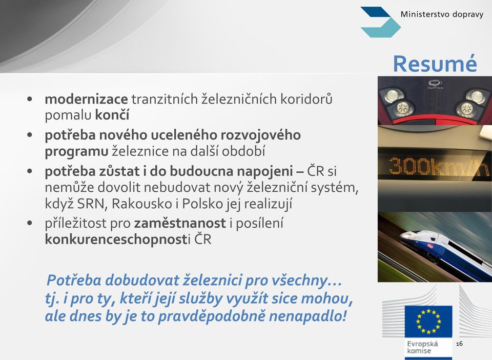 když SRN, Rakousko i Polsko jej realizují příležitost pro zaměstnanost i posílení konkurenceschopnosti ČR Potřeba