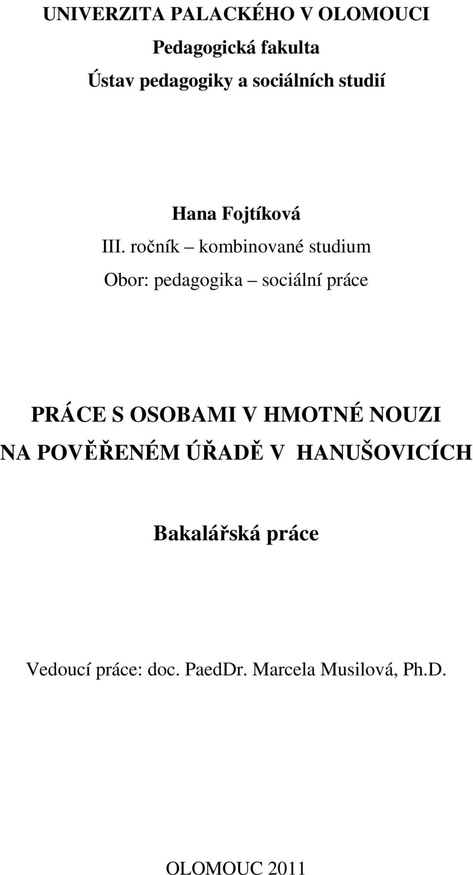 ročník kombinované studium Obor: pedagogika sociální práce PRÁCE S OSOBAMI V