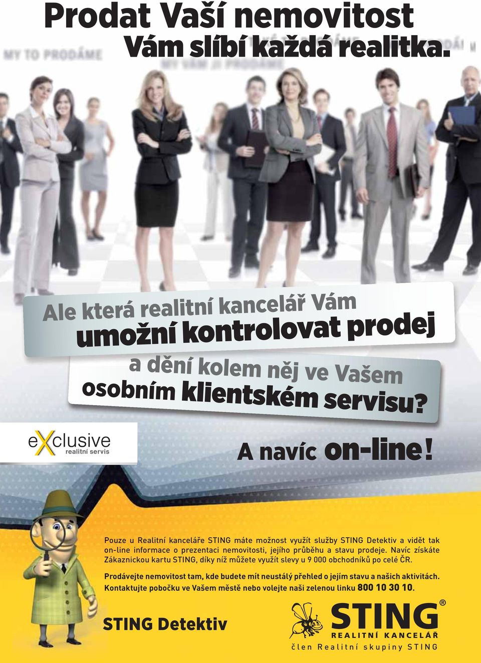 Pouze u Realitní kanceláře STING máte možnost využít služby STING Detektiv a vidět tak on-line informace o prezentaci nemovitosti, jejího průběhu a stavu prodeje.