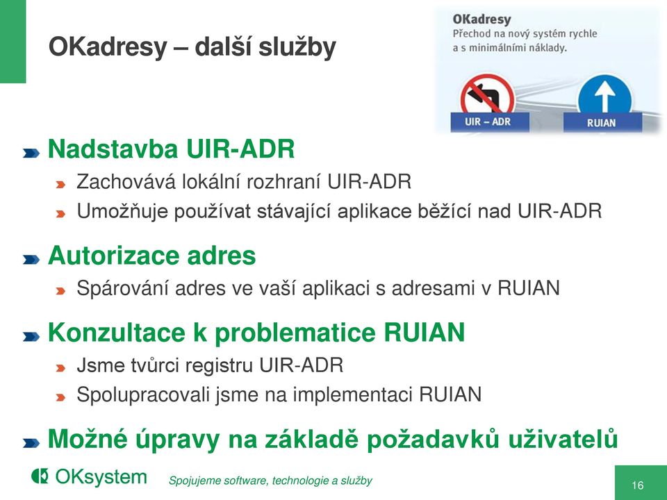 aplikaci s adresami v RUIAN Konzultace k problematice RUIAN Jsme tvůrci registru