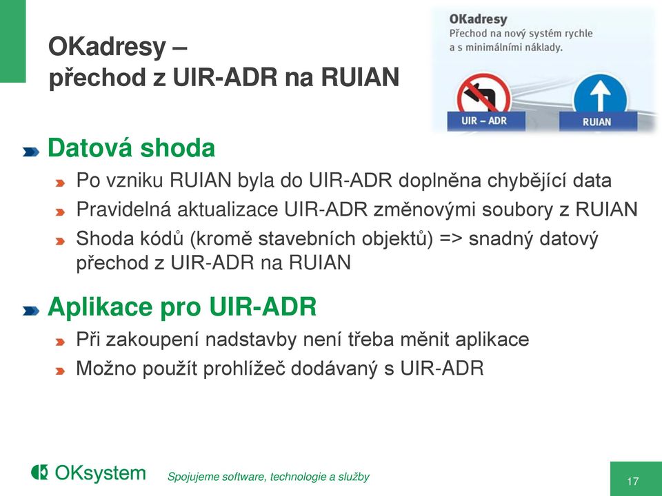 stavebních objektů) => snadný datový přechod z UIR-ADR na RUIAN Aplikace pro UIR-ADR Při