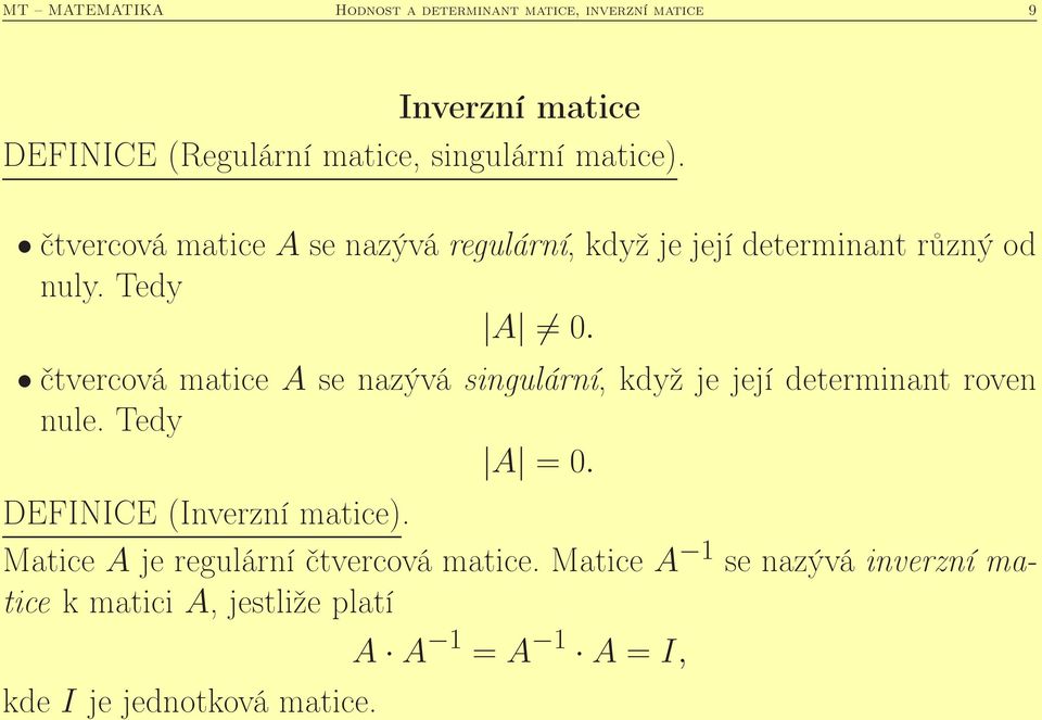 čtvercová matice A se nazývá singulární, když je její determinant roven nule. Tedy A = 0. DEFINICE (Inverzní matice).