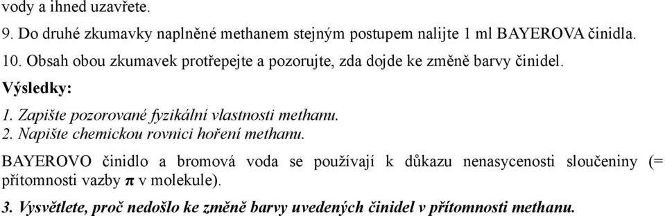 Zapište pozorované fyzikální vlastnosti methanu. 2. Napište chemickou rovnici hoření methanu.