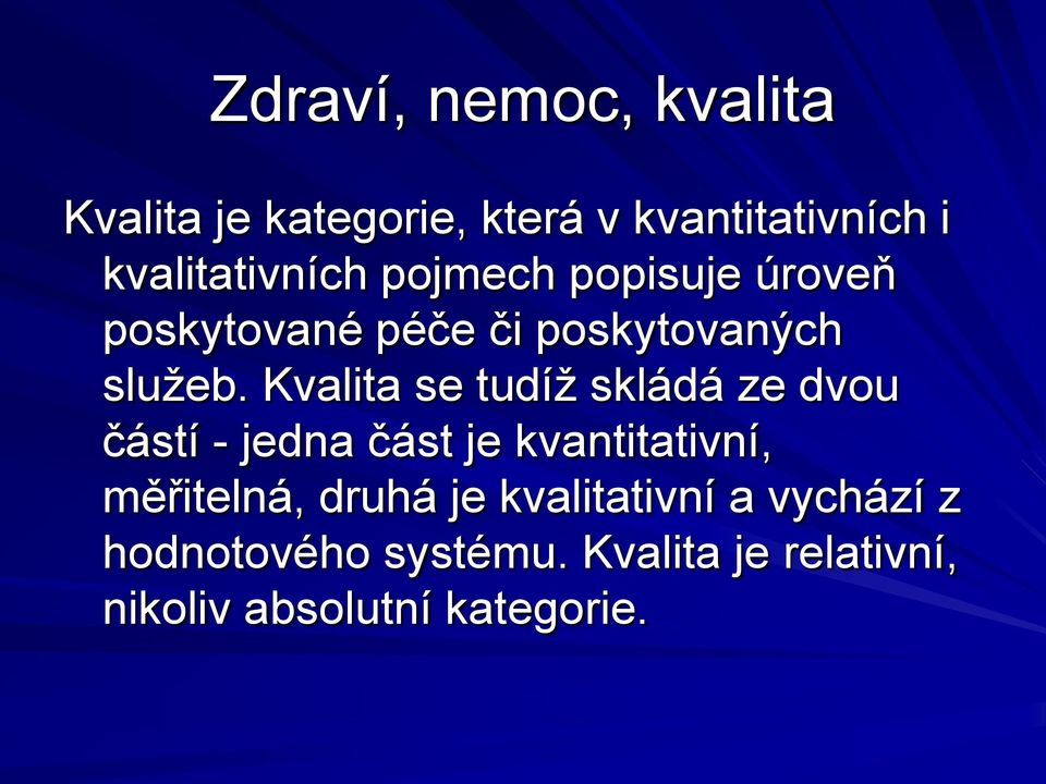 Kvalita se tudíţ skládá ze dvou částí - jedna část je kvantitativní, měřitelná,