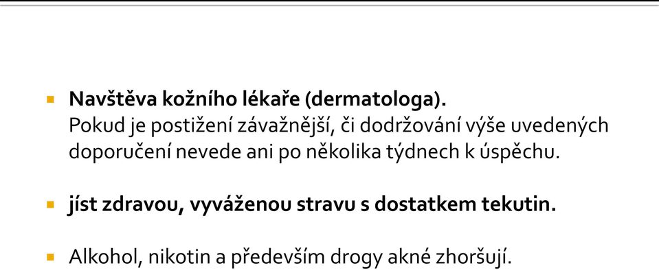 doporučení nevede ani po několika týdnech k úspěchu.