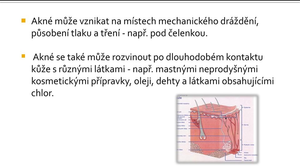 Akné se také může rozvinout po dlouhodobém kontaktu kůže s různými