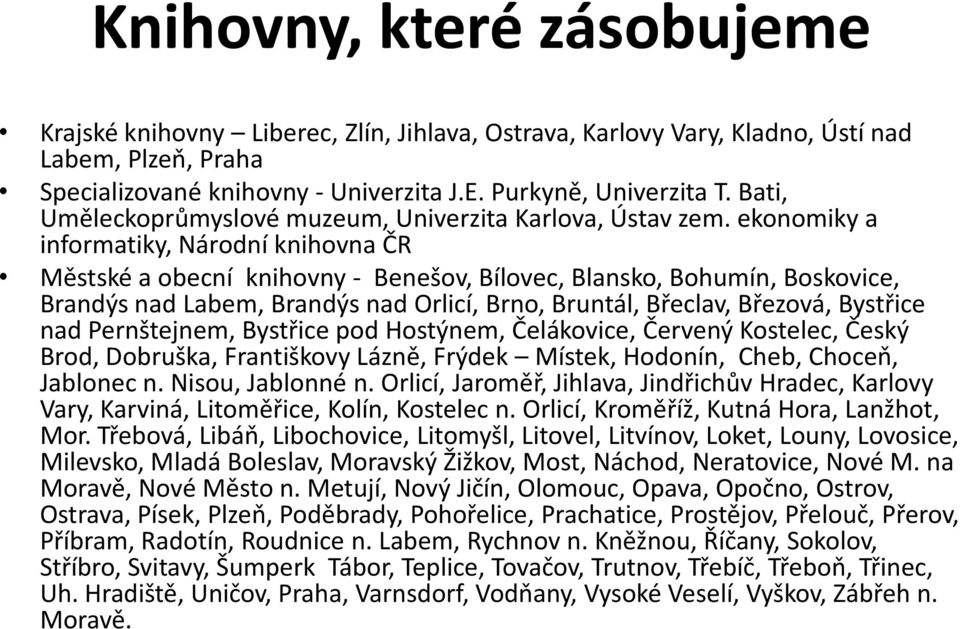 ekonomiky a informatiky, Národní knihovna ČR Městské a obecní knihovny - Benešov, Bílovec, Blansko, Bohumín, Boskovice, Brandýs nad Labem, Brandýs nad Orlicí, Brno, Bruntál, Břeclav, Březová,