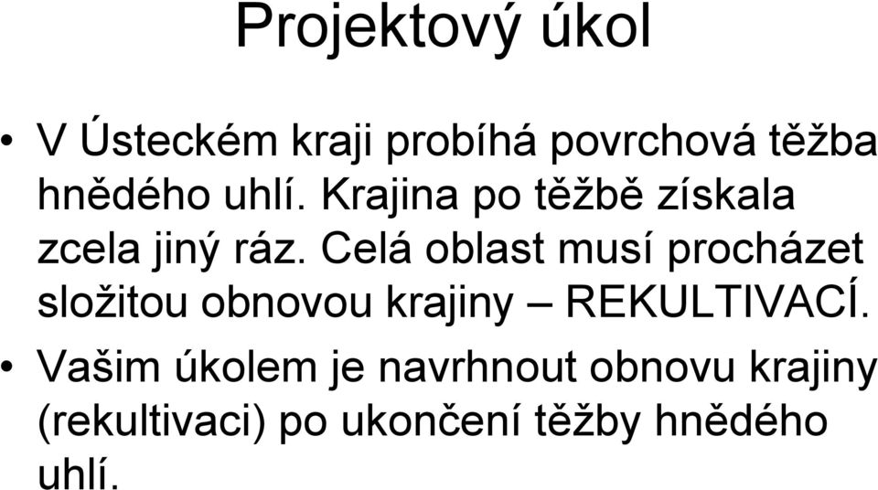 Celá oblast musí procházet sloţitou obnovou krajiny REKULTIVACÍ.