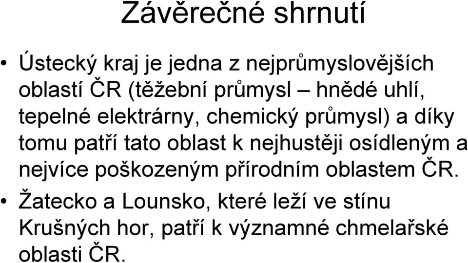 oblast k nejhustěji osídleným a nejvíce poškozeným přírodním oblastem ČR.