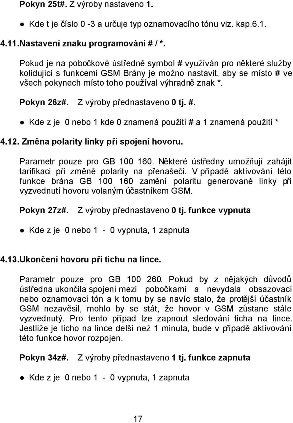 Z výroby přednastaveno 0 tj. #. Kde z je 0 nebo 1 kde 0 znamená použití # a 1 znamená použití * 4.12. Změna polarity linky při spojení hovoru. Parametr pouze pro GB 100 160.