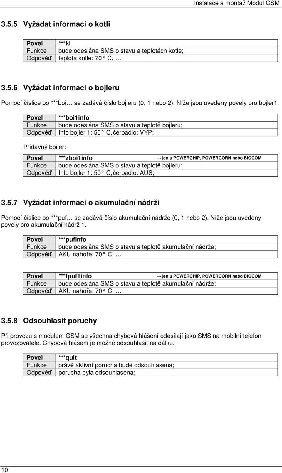 ***boi1info bude odeslána SMS o stavu a teplotě bojleru; Info bojler 1: 50 C, čerpadlo: VYP; Přídavný boiler: ***zboi1info jen u POWERCHIP, POWERCORN nebo BIOCOM bude odeslána SMS o stavu a teplotě