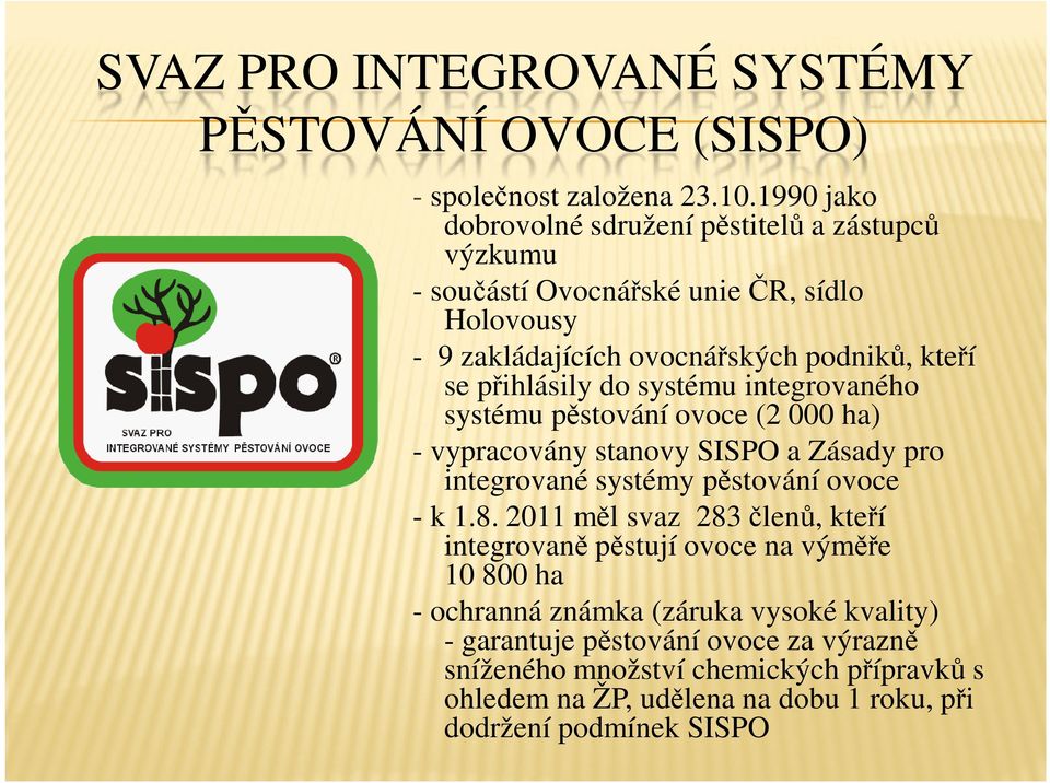 přihlásily do systému integrovaného systému pěstování ovoce (2 000 ha) - vypracovány stanovy SISPO a Zásady pro integrované systémy pěstování ovoce - k 1.8.