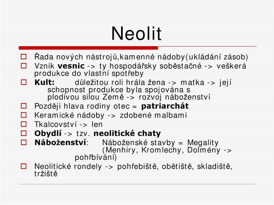 Později hlava rodiny otec = patriarchát Keramické nádoby -> zdobené malbami Tkalcovství -> len Obydlí -> tzv.