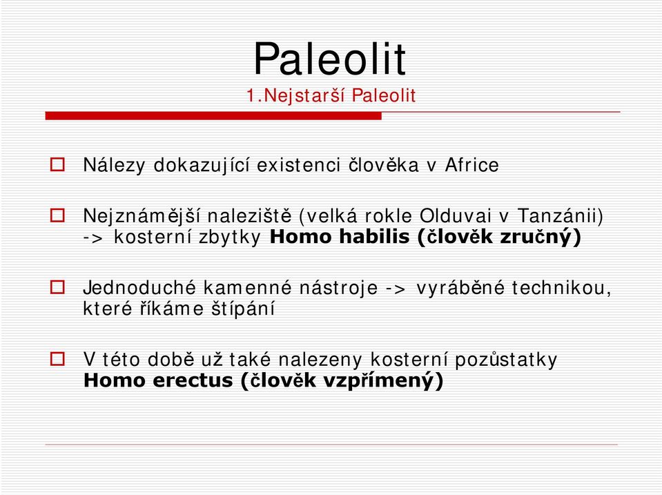 (člověk zručný) Jednoduché kamenné nástroje -> vyráběné technikou, které říkáme