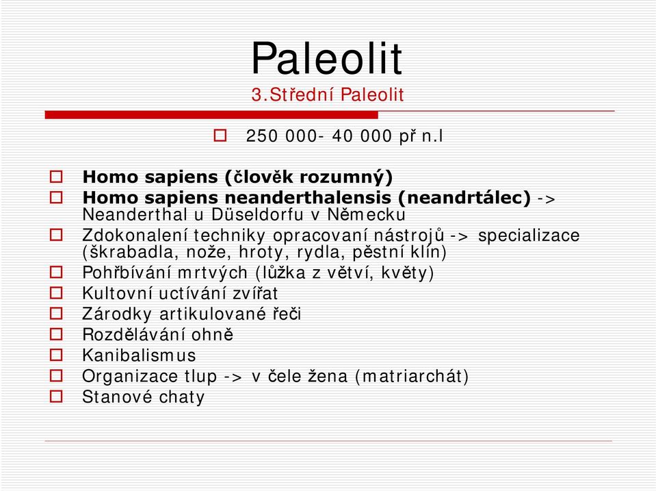 Německu Zdokonalení techniky opracovaní nástrojů -> specializace (škrabadla, nože, hroty, rydla, pěstní