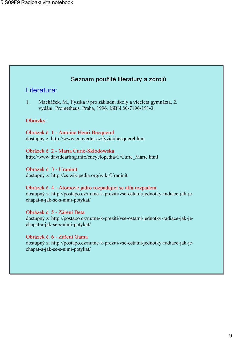 3 Uraninit dostupný z: http://cs.wikipedia.org/wiki/uraninit Obrázek č. 4 Atomové jádro rozpadající se alfa rozpadem dostupný z: http://postapo.