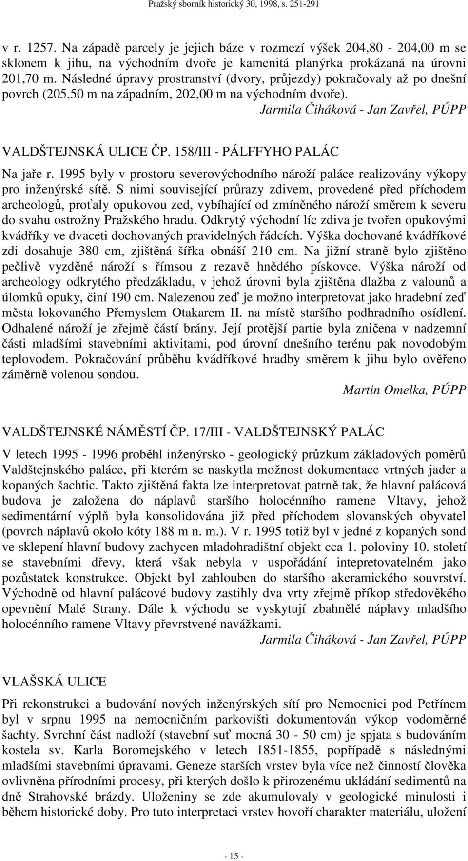 158/III - PÁLFFYHO PALÁC Na jaře r. 1995 byly v prostoru severovýchodního nároží paláce realizovány výkopy pro inženýrské sítě.