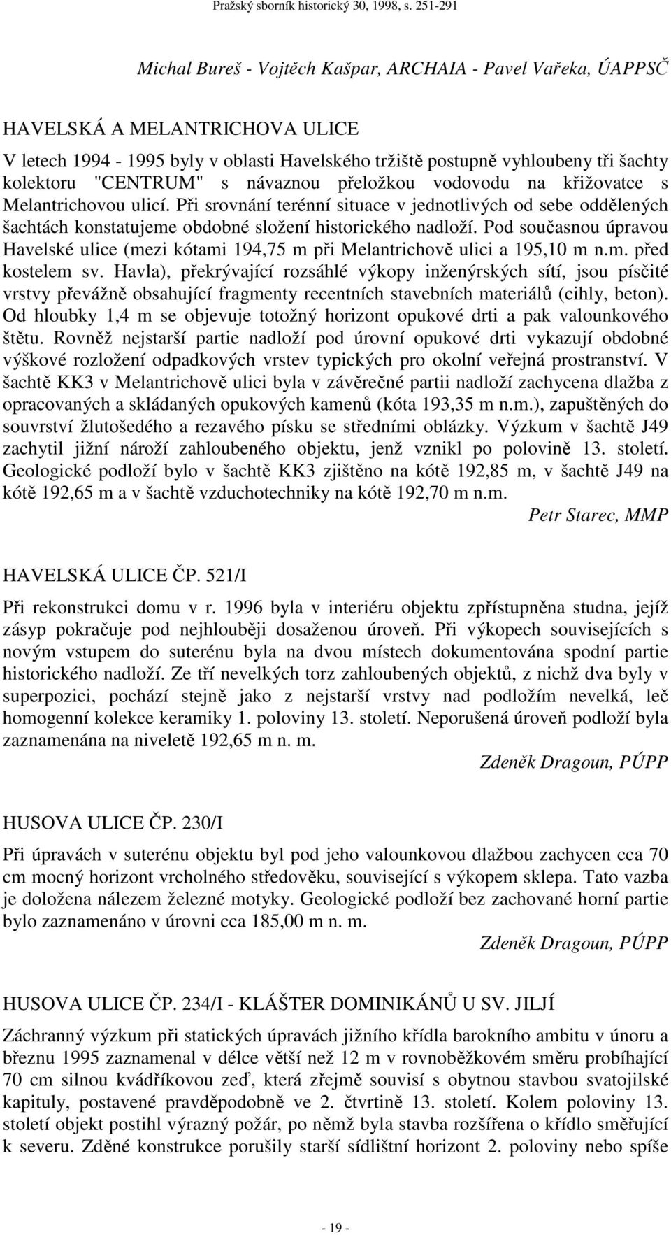 Pod současnou úpravou Havelské ulice (mezi kótami 194,75 m při Melantrichově ulici a 195,10 m n.m. před kostelem sv.