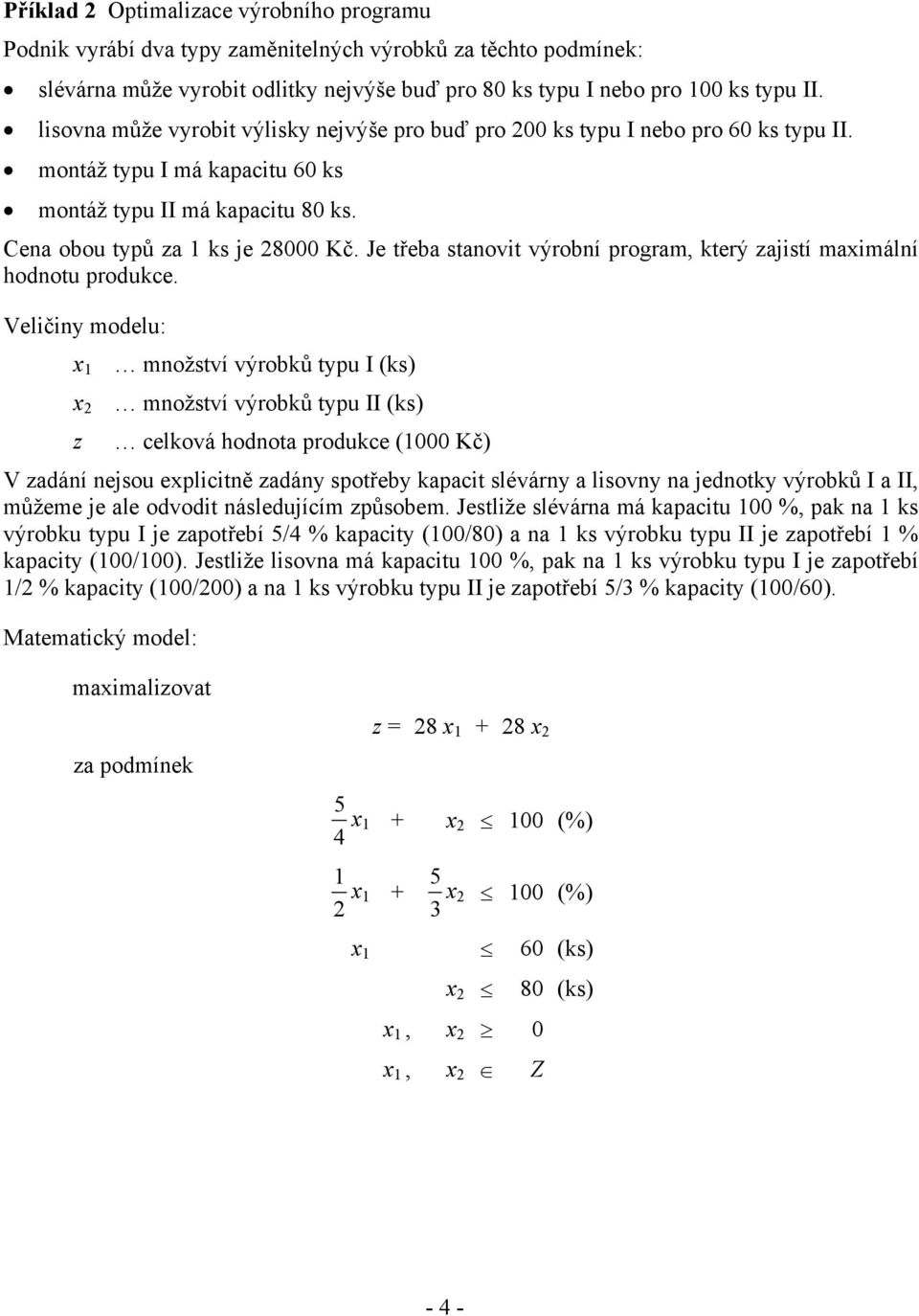 Je třeba stanovit výrobní program, který zajistí maximální hodnotu produkce.