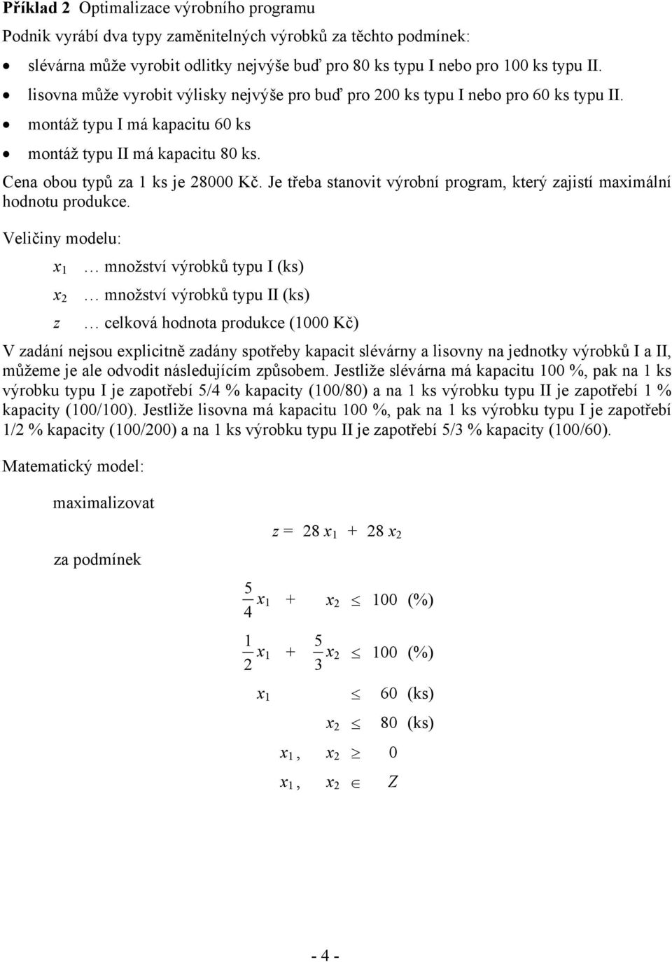 Je třeba stanovit výrobní program, který zajistí maximální hodnotu produkce.