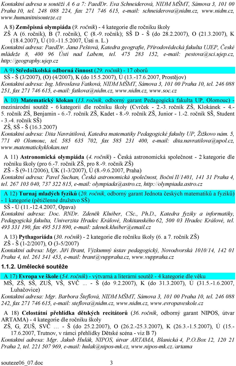 2007, Ústí n. L.) Kontaktní adresa: PaedDr. Jana Peštová, Katedra geografie, Přírodovědecká fakulta UJEP, České mládeže 8, 400 96 Ústí nad Labem, tel. 475 283 152, e-mail: pestova@sci.ujep.