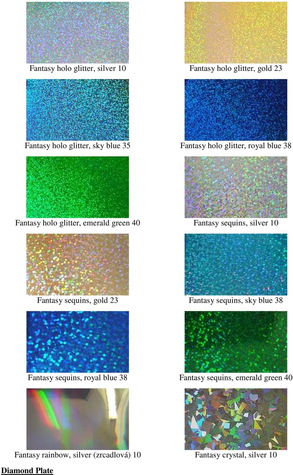 10 Fantasy sequins, gold 23 Fantasy sequins, sky blue 38 Fantasy sequins, royal blue 38 Fantasy