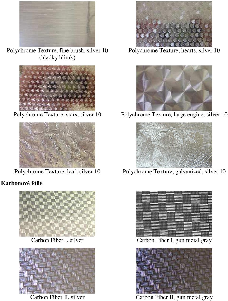 Texture, leaf, silver 10 Polychrome Texture, galvanized, silver 10 Karbonové fólie Carbon