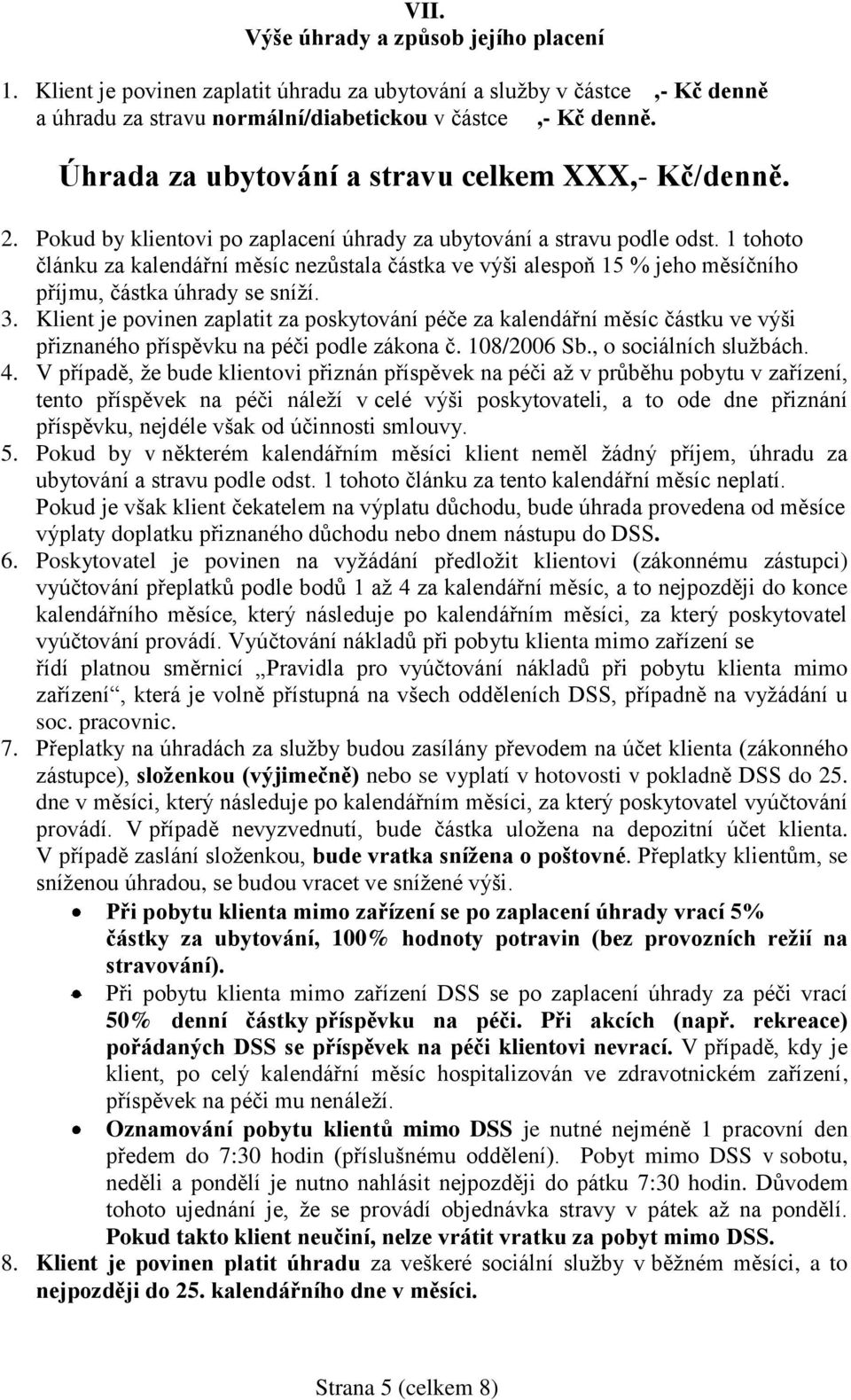1 tohoto článku za kalendářní měsíc nezůstala částka ve výši alespoň 15 % jeho měsíčního příjmu, částka úhrady se sníží. 3.