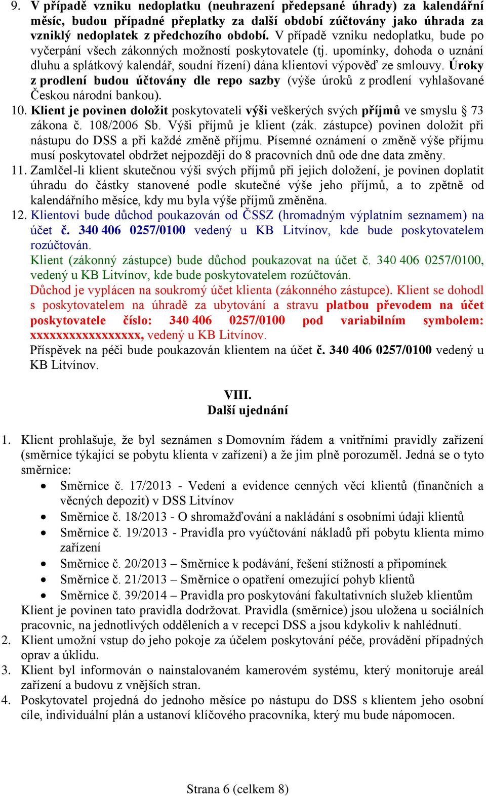 Úroky z prodlení budou účtovány dle repo sazby (výše úroků z prodlení vyhlašované Českou národní bankou). 10. Klient je povinen doložit poskytovateli výši veškerých svých příjmů ve smyslu 73 zákona č.