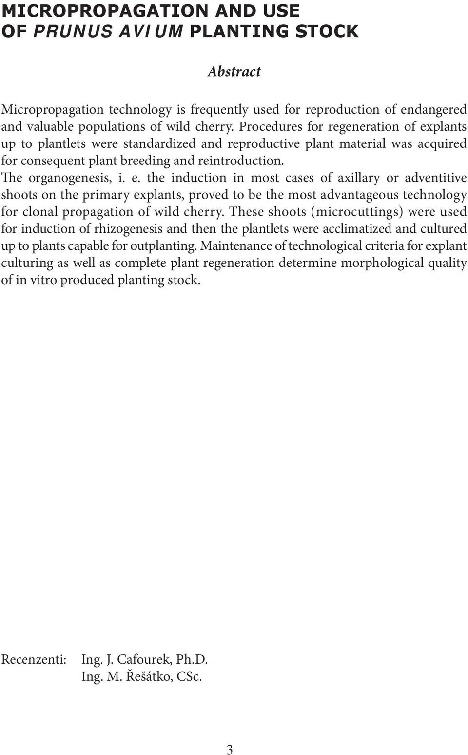 plants up to plantlets were standardized and reproductive plant material was acquired for consequent plant breeding and reintroduction. The organogenesis, i. e.
