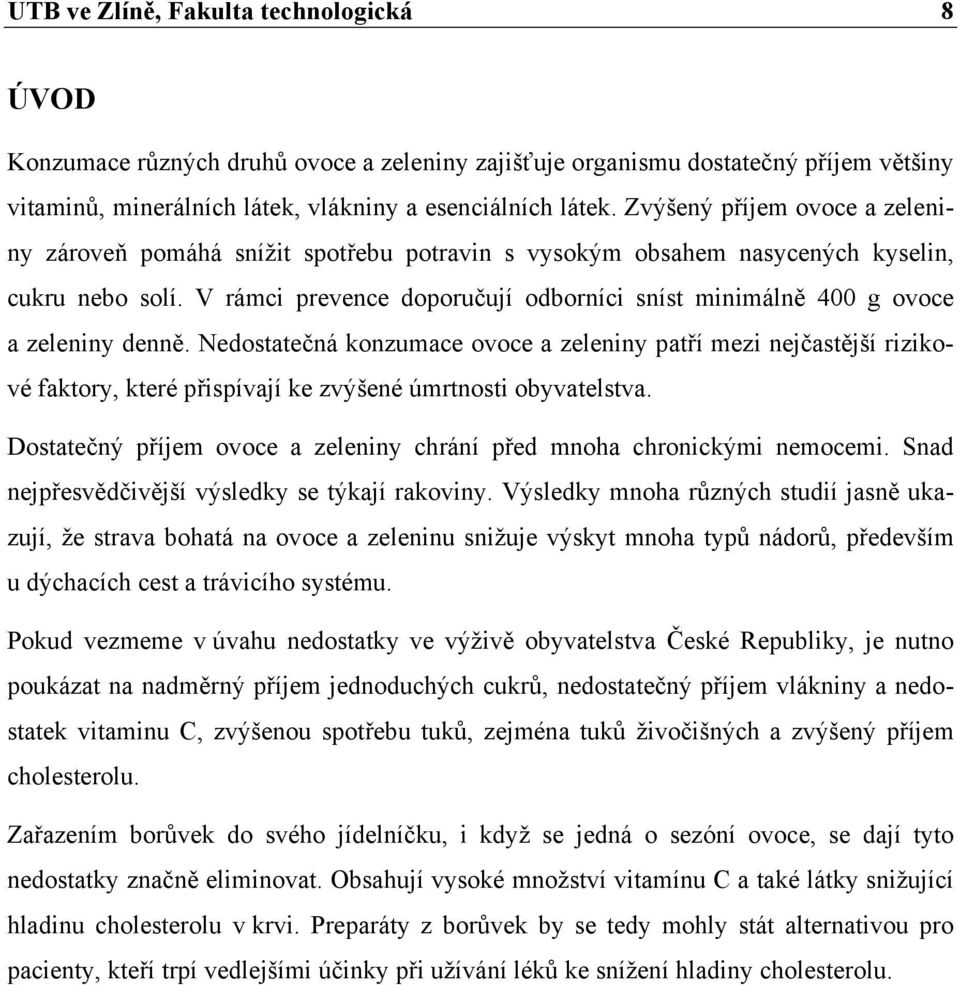 V rámci prevence doporučují odborníci sníst minimálně 400 g ovoce a zeleniny denně.